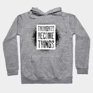 THOUGHTS BECOME THINGS Hoodie